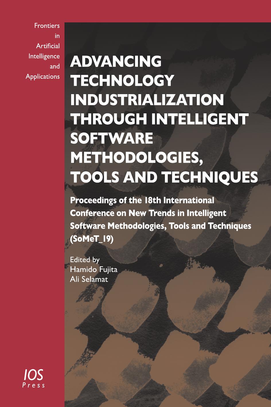 Advancing Technology Industrialization Through Intelligent Software Methodologies, Tools and Techniques: Proceedings of the 18th International ... in Artificial Intelligence and Applications) by Hamido Fujita (editor) Ali Selamat (editor)