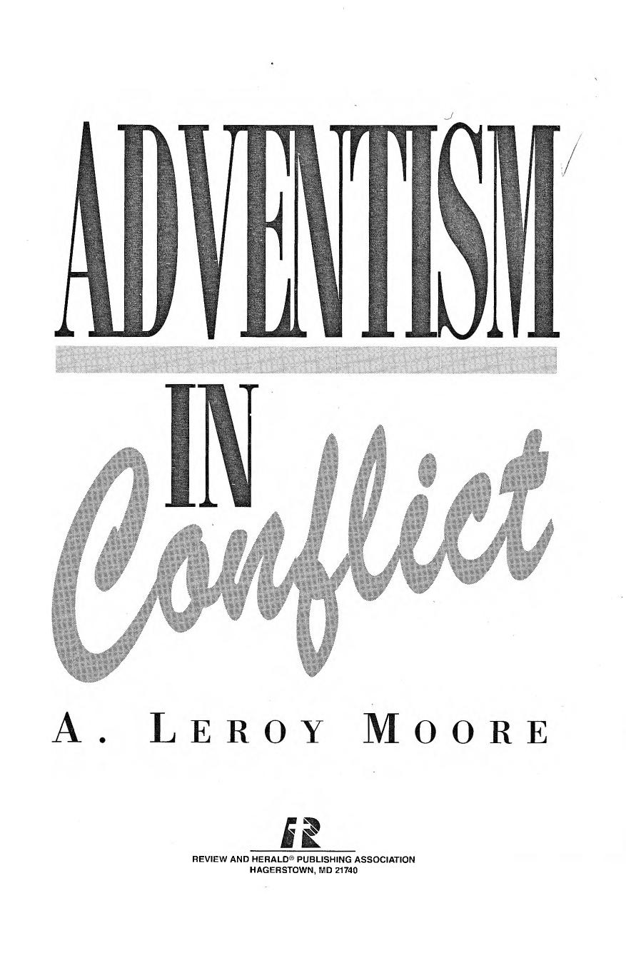 Adventism in conflict: resolving the issues that divide us by A. Leroy Moore