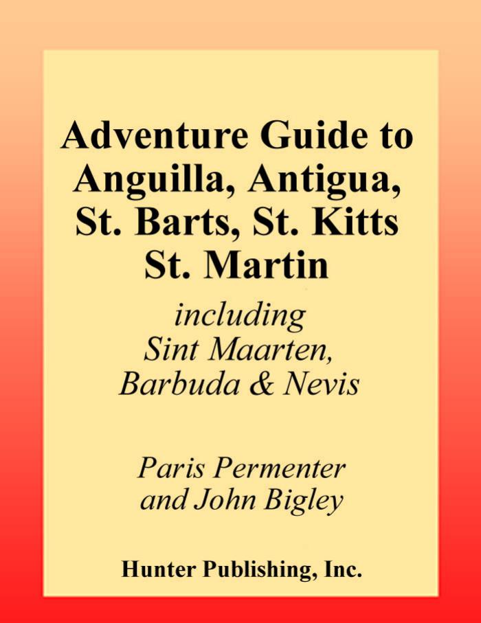 Adventure Guide to Anguilla, Antigua, St. Barts, St. Kitts, St. Martin by Including Sint Maarten Barbuda & Nevis 2nd edition (Hunter Travel Guides)