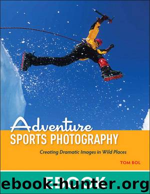 Adventure Sports Photography: Creating Dramatic Images in Wild Places (Eva Spring's Library) by Tom Bol