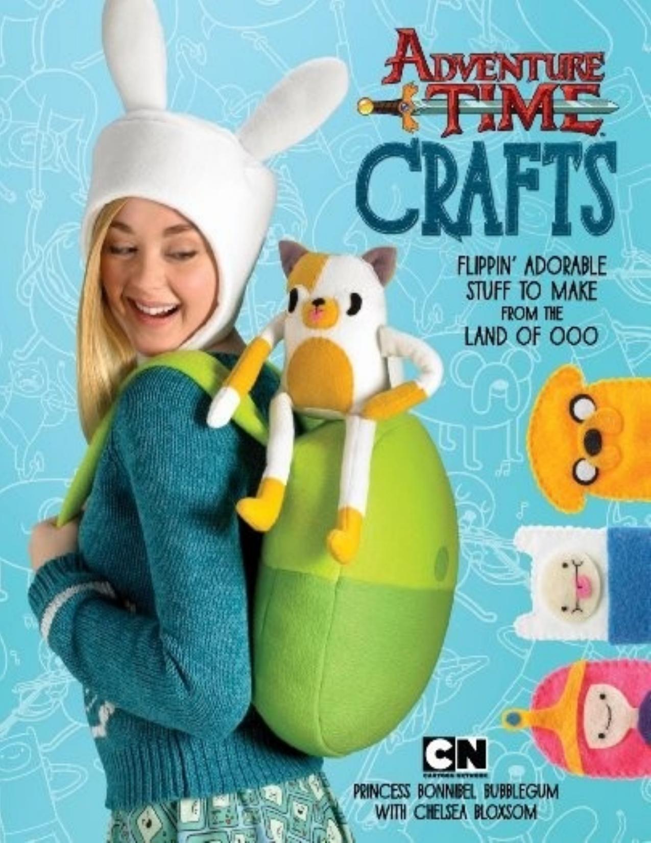 Adventure Time Crafts: Flippin' Adorable Stuff to Make from the Land of Ooo by Chelsea Bloxsom