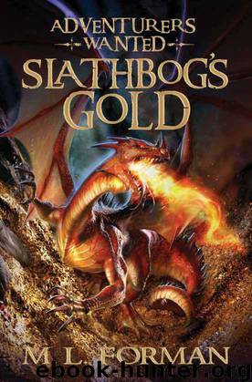 Adventurers Wanted 1) Slathbog's Gold by M.L. Forman