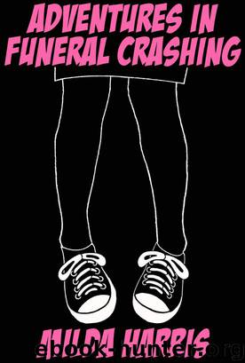Adventures In Funeral Crashing (Funeral Crashing #1) by Milda Harris