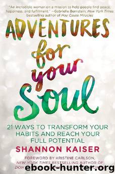 Adventures for Your Soul: 21 Ways to Transform Your Habits and Reach Your Full Potential by Shannon Kaiser