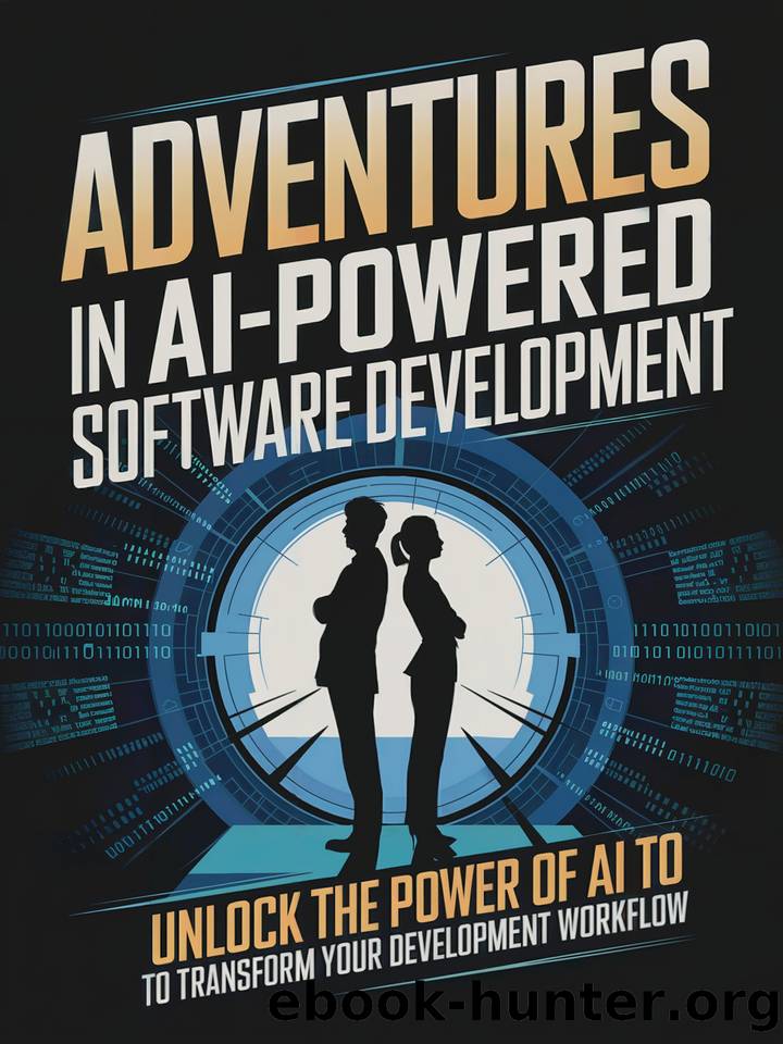 Adventures in AI-Powered Software Development: Unlock the Power of AI to Transform Your Development Workflow by Cole James