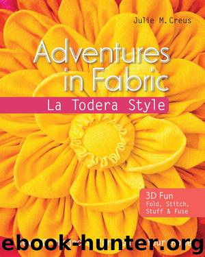 Adventures in Fabric-La Todera Style by Julie M. Creus