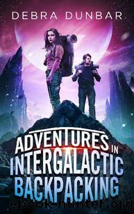 Adventures in Intergalactic Backpacking by Debra Dunbar