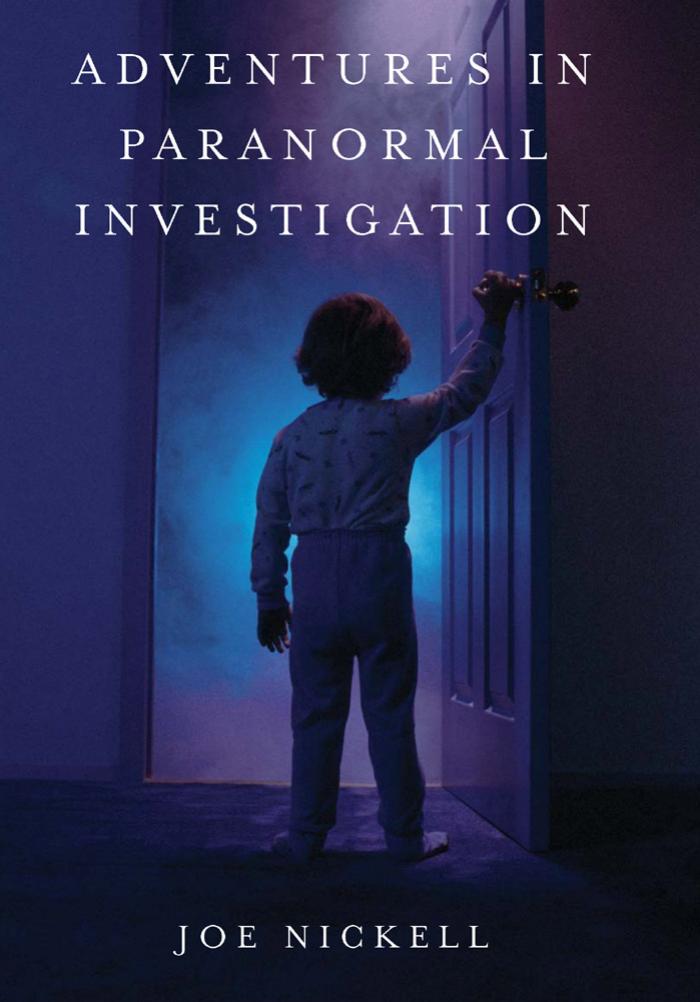 Adventures in Paranormal Investigation by Joe Nickell