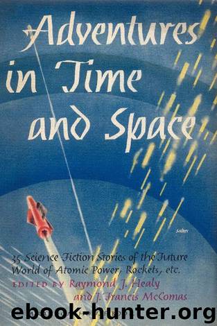 Adventures in Time and Space by Raymond J Healy & J Francis McComas