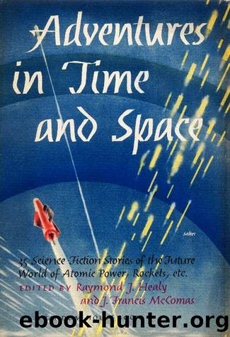 Adventures in Time and Space by Raymond J. Healy & J. Francis McComas