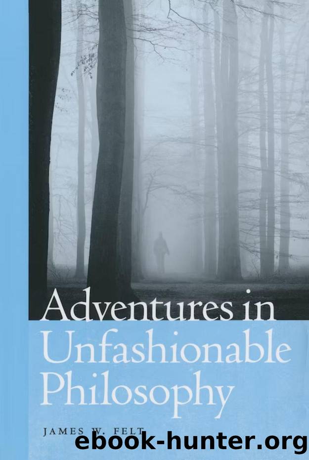 Adventures in Unfashionable Philosophy by James Felt