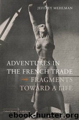 Adventures in the French Trade: Fragments Toward a Life by Jeffrey Mehlman