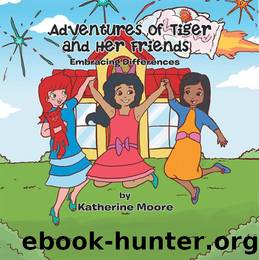Adventures of Tiger & Her Friends by Katherine Moore