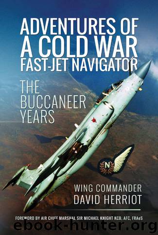 Adventures of a Cold War Fast-Jet Navigator: The Buccaneer Years by David Herriot