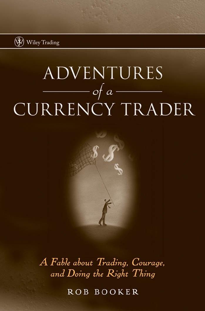 Adventures of a Currency Trader: A Fable about Trading, Courage, and Doing the Right Thing (Repost) by Unknow