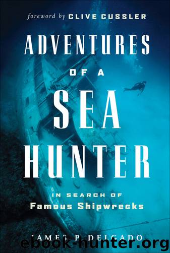 Adventures of a Sea Hunter: In Search of Famous Shipwrecks by James Delgado & Clive Cussler