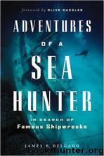 Adventures of a Sea Hunter: In Search of Famous Shipwrecks by James P. Delgado; Clive Cussler