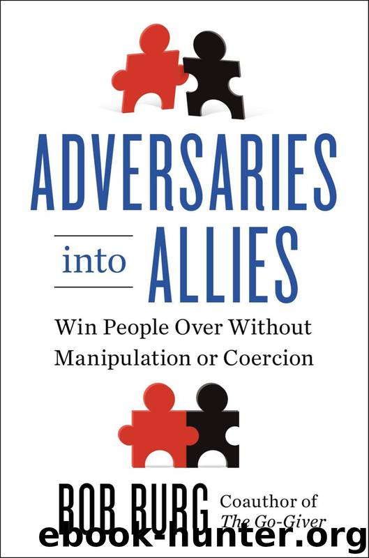 Adversaries into Allies: Win People Over Without Manipulation or Coercion by Bob Burg