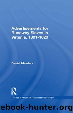 Advertisements for Runaway Slaves in Virginia, 1801-1820 by Daniel Meaders Daniel E. Meaders