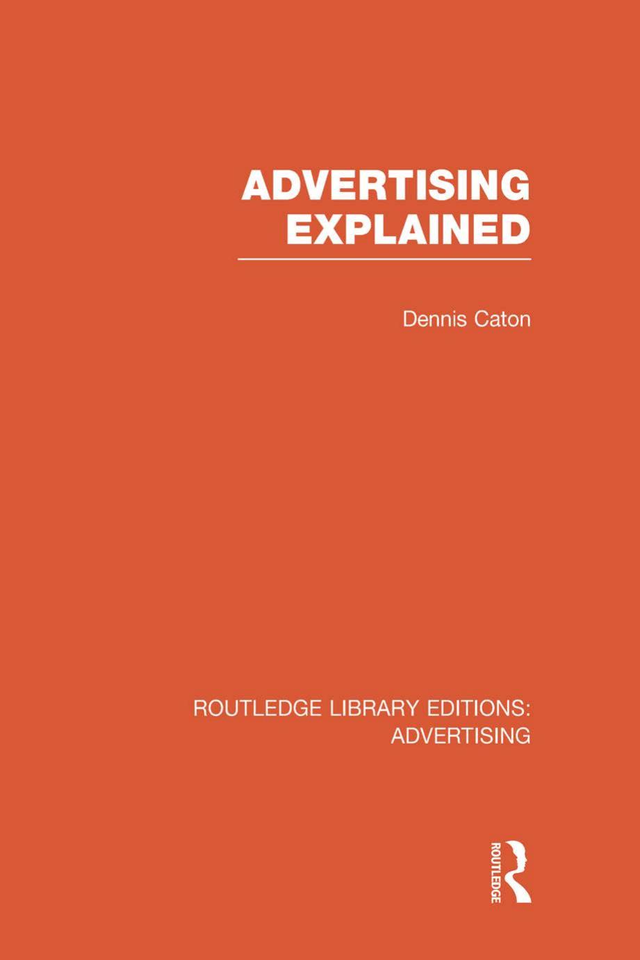Advertising Explained (RLE Advertising) by Dennis Caton