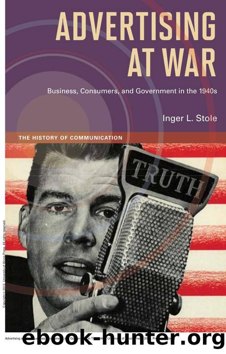 Advertising at War : Business, Consumers, and Government in The 1940s by Inger L. Stole
