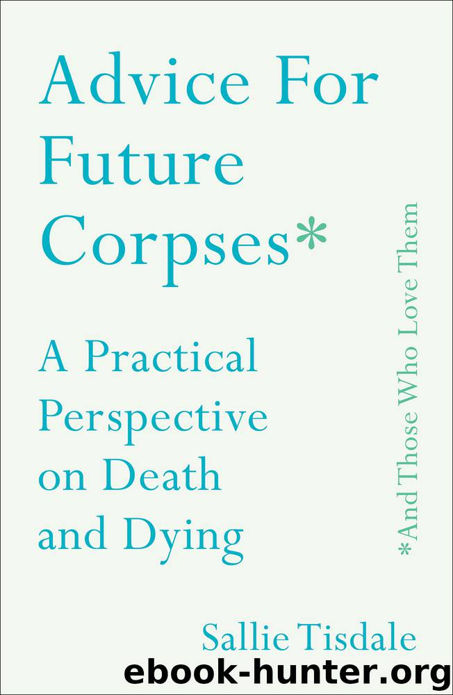 Advice for Future Corpses (and Those Who Love Them) by Sallie Tisdale