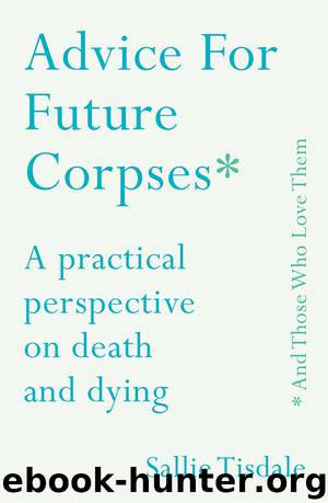 Advice for Future Corpses_and Those Who Love Them by Sallie Tisdale