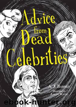 Advice from Dead Celebrities by A. J. Barnes