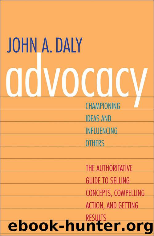 Advocacy: Championing Ideas and Influencing Others by John Daly