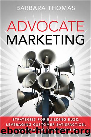 Advocate Marketing: Strategies for Building Buzz, Leveraging Customer Satisfaction, and Creating Relationships (Annie Hlasnik's Library) by Barbara Thomas