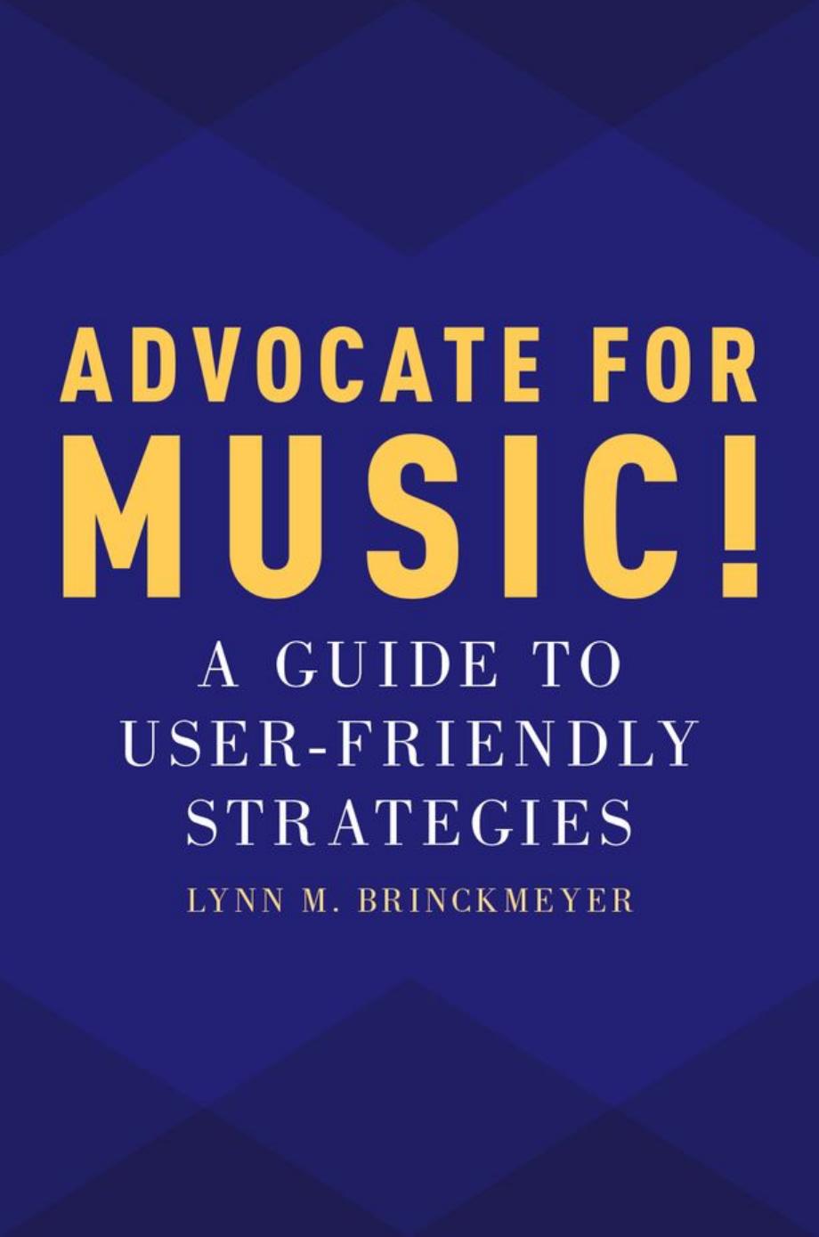 Advocate for Music!: A Guide to User-Friendly Strategies by Lynn M. Brinckmeyer