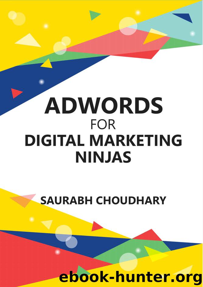 Adwords for Digital Marketing Ninjas: A Step-by-Step Beginner's Guide by Saurabh Choudhary