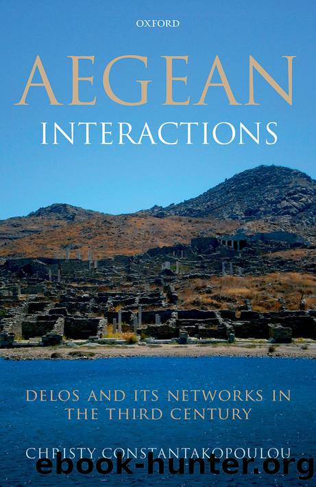 Aegean Interactions: Delos and its Networks in the Third Century by Christy Constantakopoulou;