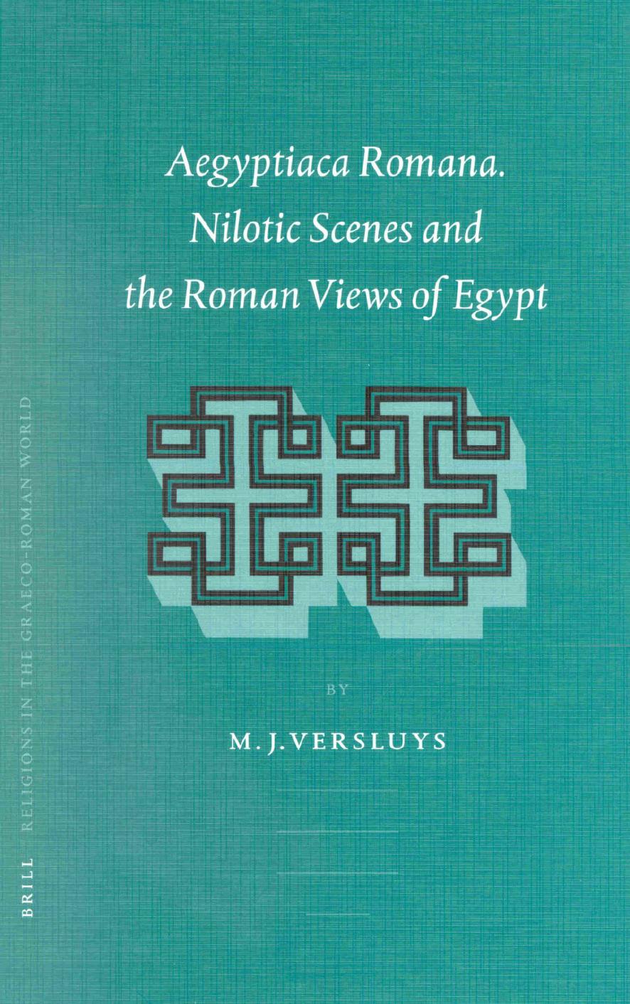 Aegyptiaca Romana: Nilotic Scenes and the Roman View of Egypt by Miguel John Versluys