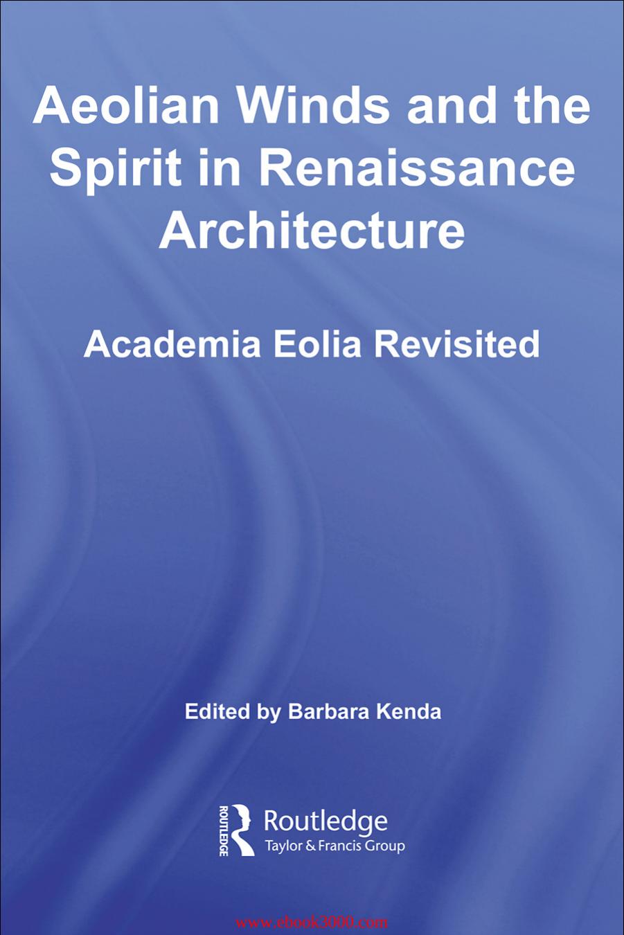 Aeolian Winds and the Spirit in Renaissance Architecture: Academia Eolia Revisited by Unknow