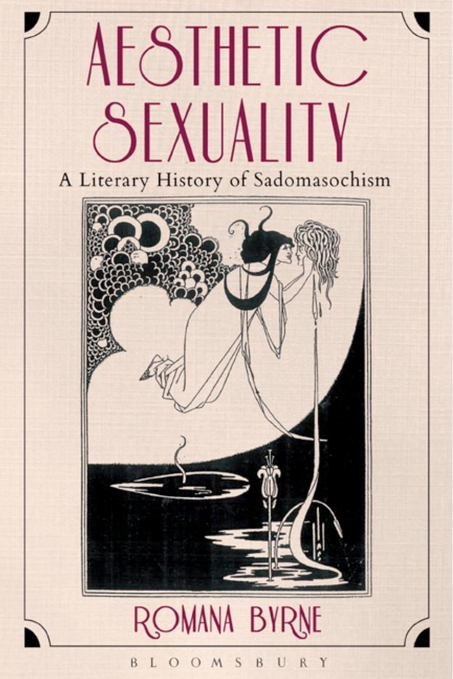 Aesthetic Sexuality: A Literary History of Sadomasochism by Romana Byrne