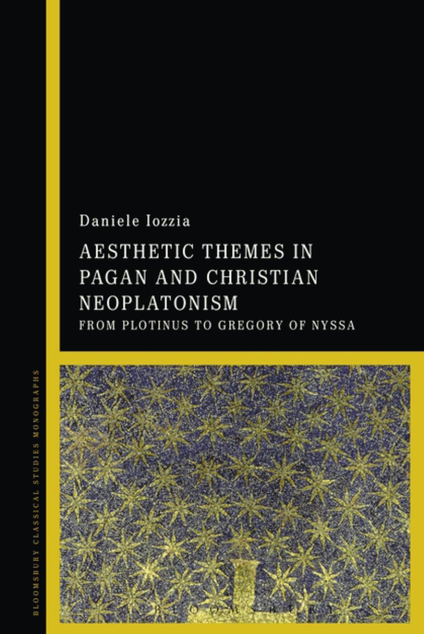 Aesthetic Themes in Pagan and Christian Neoplatonism: From Plotinus to Gregory of Nyssa by Daniele Iozzia