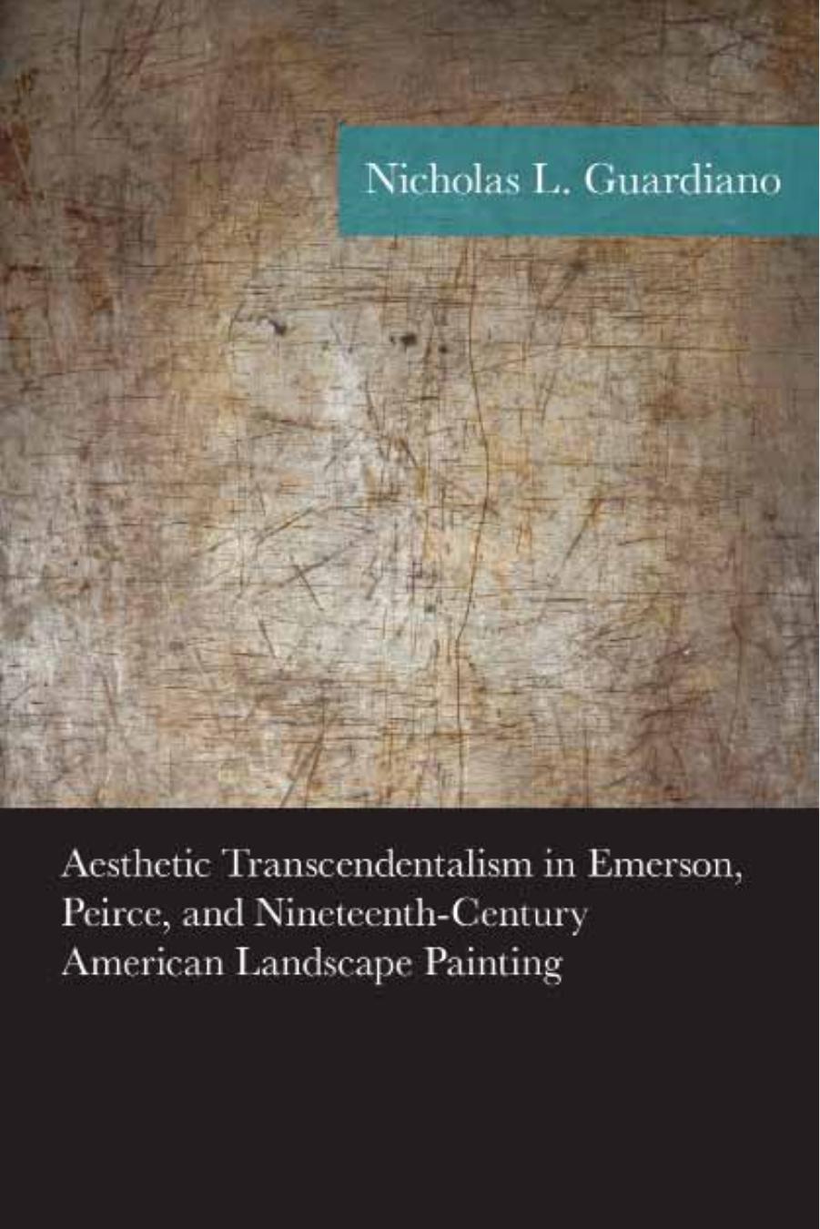 Aesthetic Transcendentalism in Emerson, Peirce, and Nineteenth-Century American Landscape Painting by Nicholas Guardiano