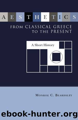 Aesthetics From Classical Greece to the Present by Monroe C Beardsley