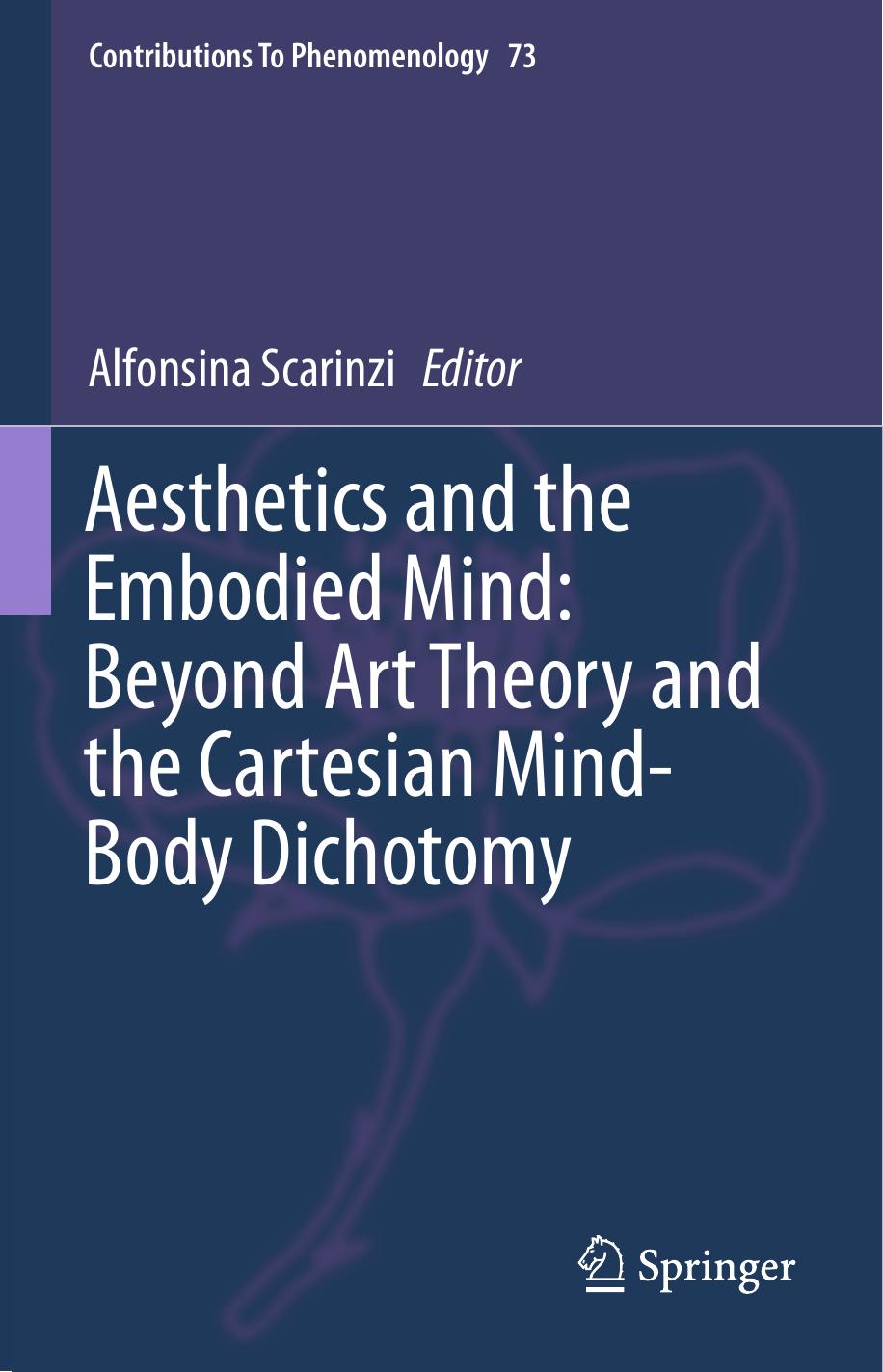 Aesthetics and the Embodied Mind: Beyond Art Theory and the Cartesian Mind-Body Dichotomy by Alfonsina Scarinzi (eds.)