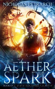Aether Spark: Book One of the Clockwork Calamity by Nicholas Petrarch