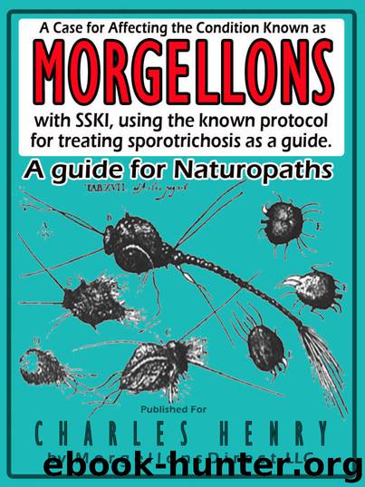 Affecting the Condition Known as Morgellons using SSKI by Charles Henry