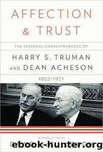 Affection and Trust: The Personal Correspondence of Harry S. Truman and Dean Acheson, 1953-1971 by David McCullough