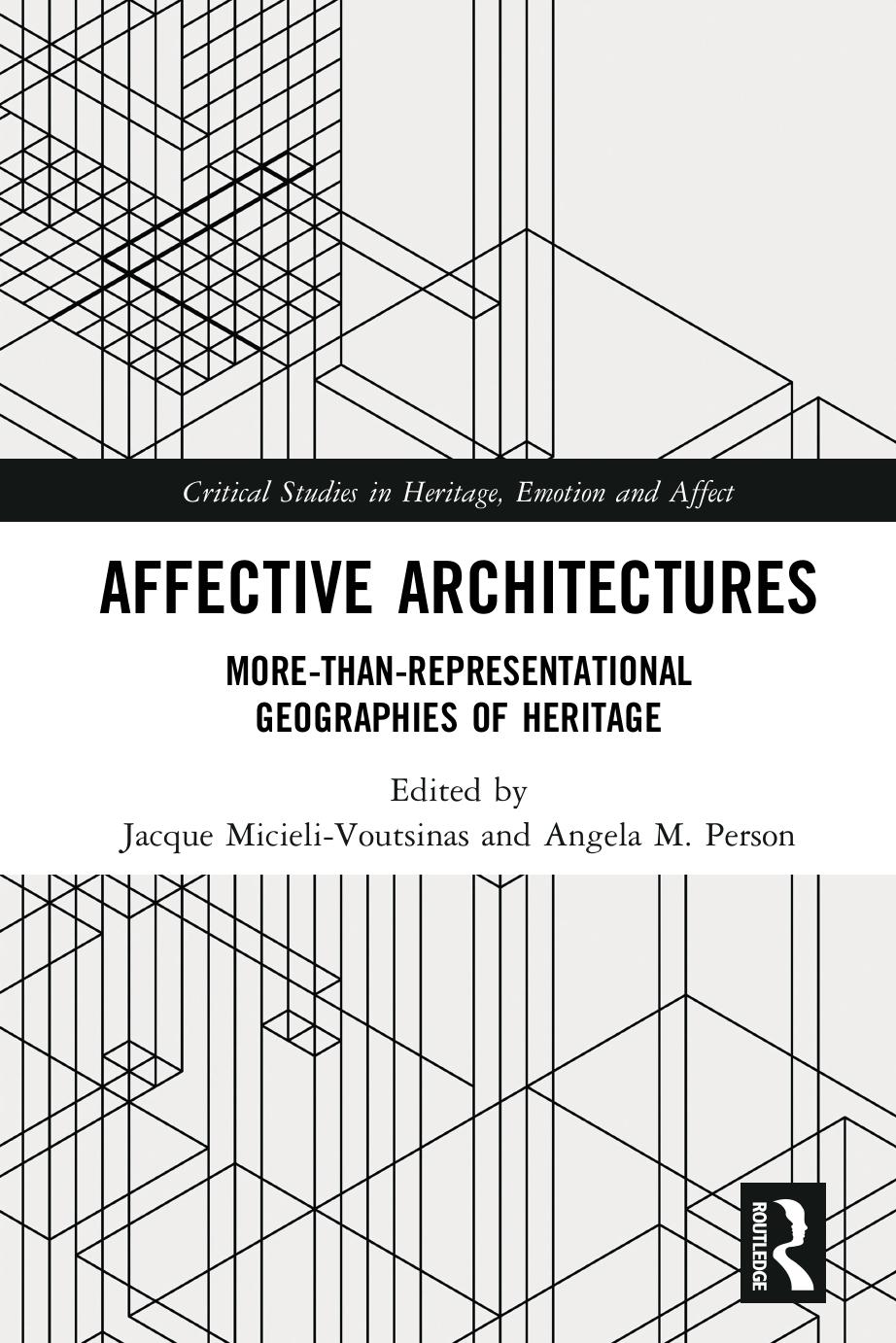 Affective Architectures: More-Than-Representational Geographies of Heritage by Jacque Micieli-Voutsinas Angela M. Person