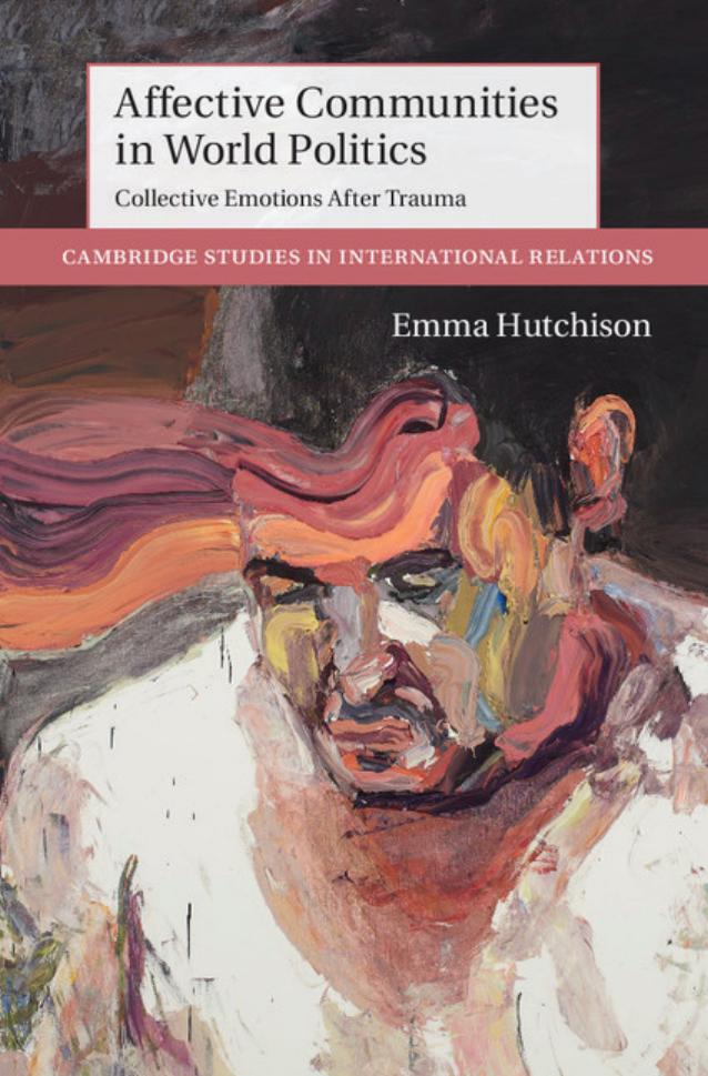 Affective Communities in World Politics : Collective Emotions after Trauma by Emma Hutchison