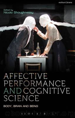 Affective Performance and Cognitive Science: Body, Brain and Being (Performance and Science: Interdisciplinary Dialogues) by Nicola Shaughnessy