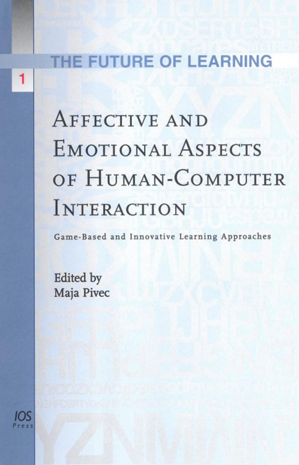 Affective and Emotional Aspects of Human-Computer Interaction: Game- and Innovative Learning Approaches: Volume 1 Future of Learning by M. Pivec