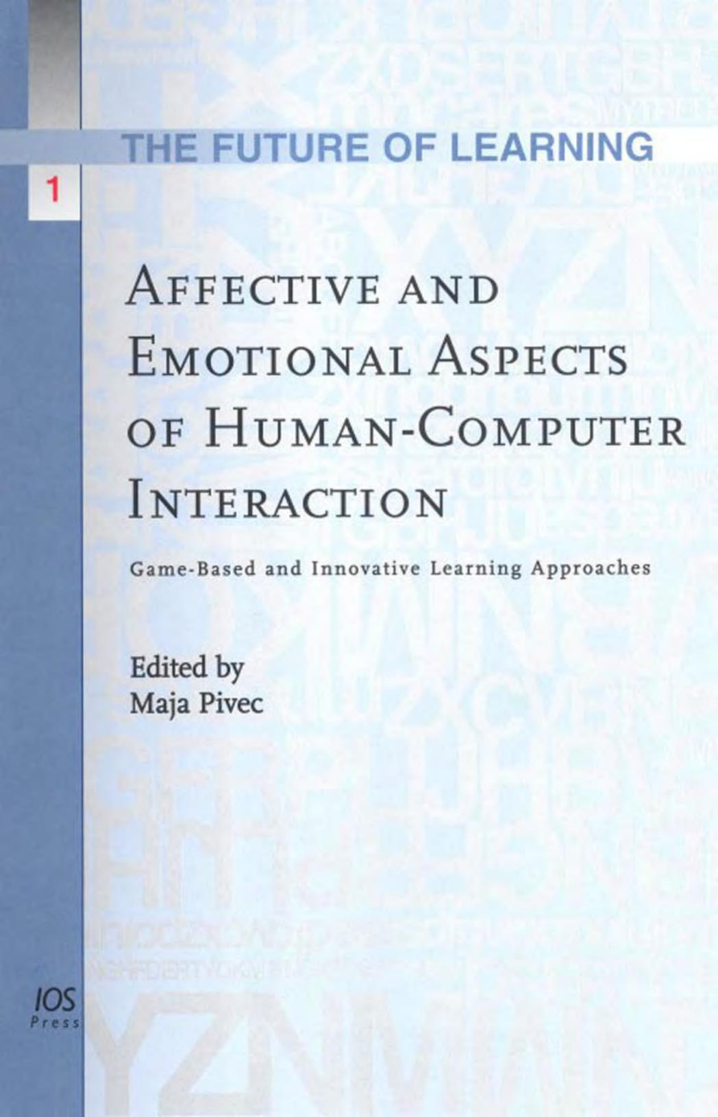 Affective and Emotional Aspects of Human-Computer Interaction. Game-Based and Innovative Learning Approaches by Pivec M. (Ed.)