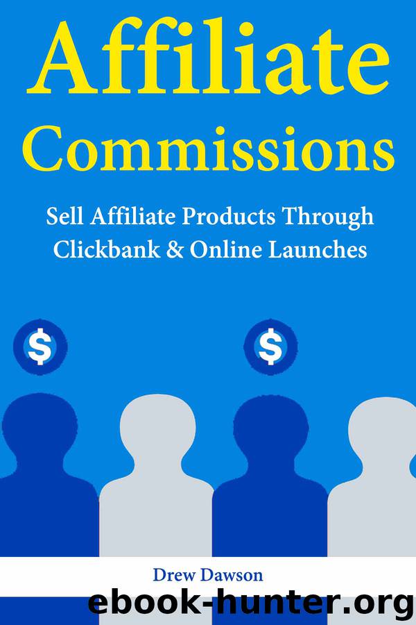 Affiliate Commissions: Sell Affiliate Products Through Clickbank & Online Launches by Drew Dawson