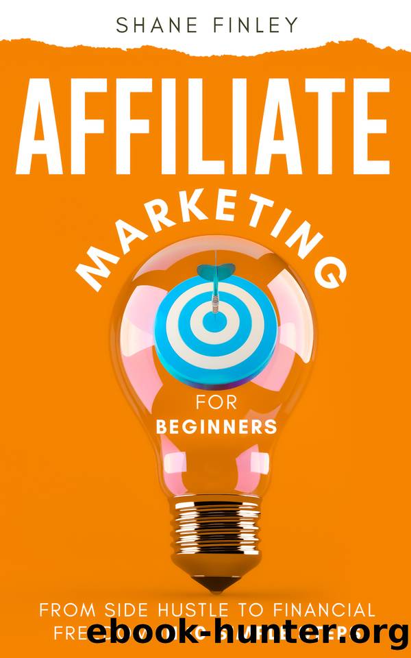 Affiliate Marketing for Beginners: From Side Hustle to Financial Freedom in 10 Simple Steps by Finley Shane